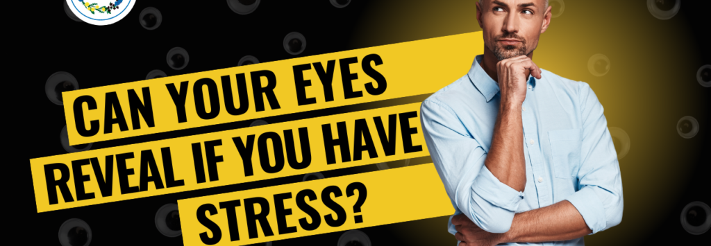 Can Your Eyes Reveal If You Have Stress?