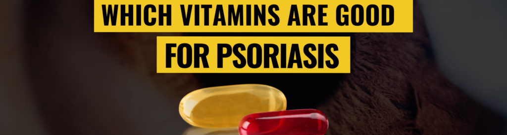 Which Vitamins Are Good For Psoriasis
