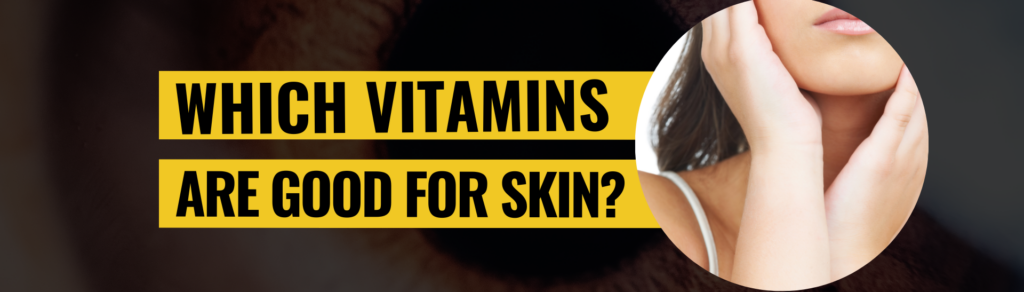 Which Vitamins Are Good For Skin