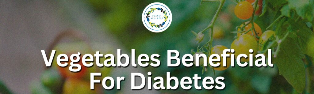 Vegetables Beneficial For Diabetes