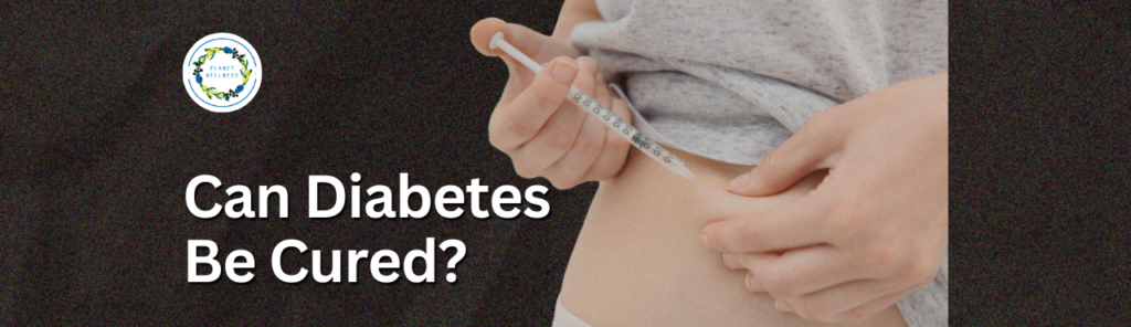 Can Diabetes Be Cured?