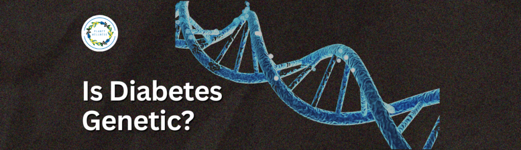 Is Diabetes Genetic?