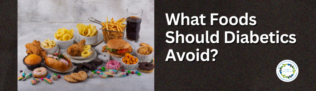 What Foods Should Diabetics Avoid?