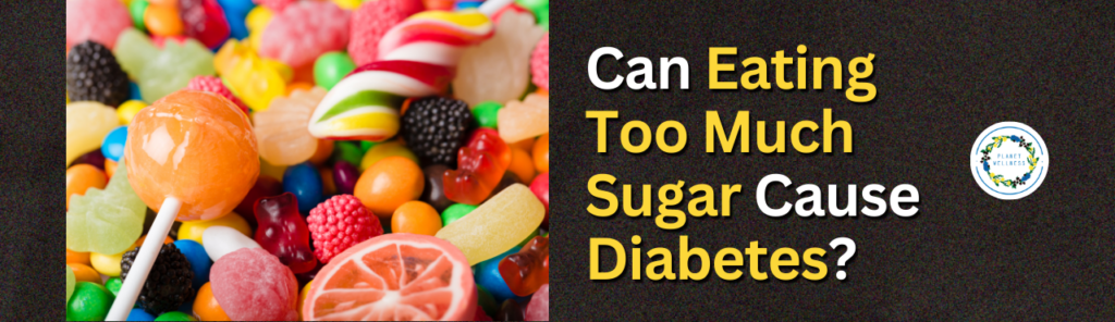 Can Eating Too Much Sugar Cause Diabetes?