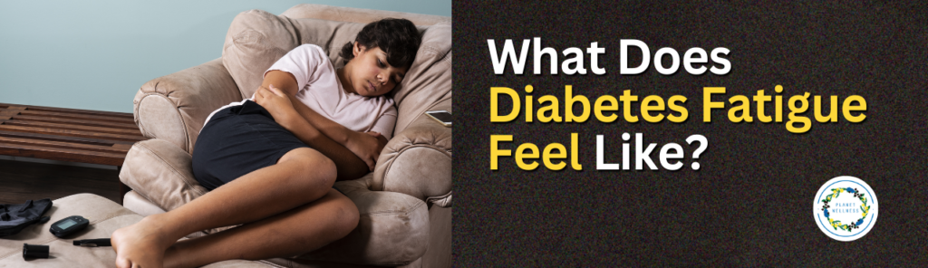 What Does Diabetes Fatigue Feel Like?