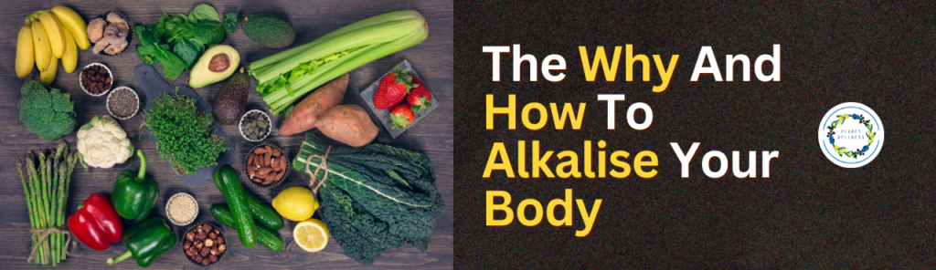 The Why and How to Alkalise Your Body