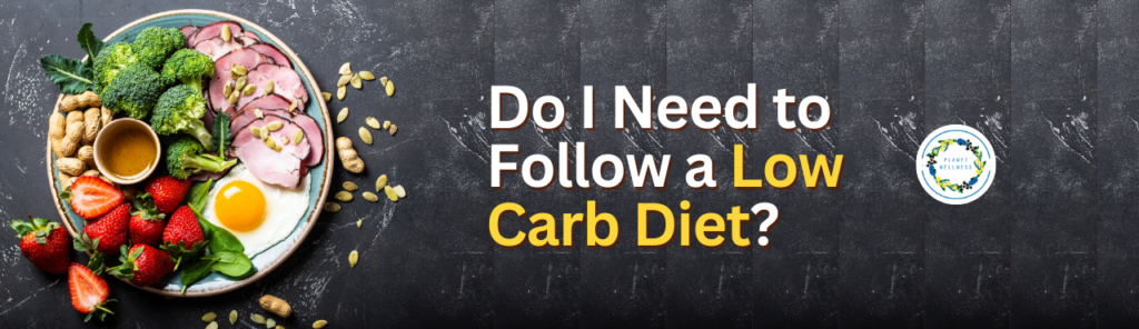 Do I Need To Follow A Low Carb Diet?