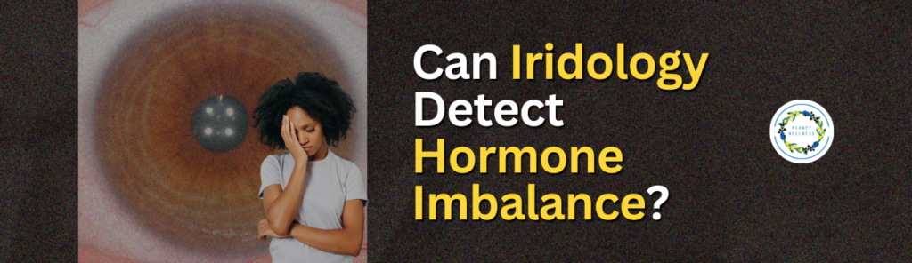 Can Iridology Detect Hormone Imbalance?