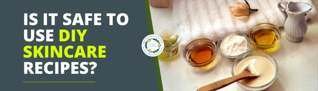 Is it safe to use DIY Skincare recipes?