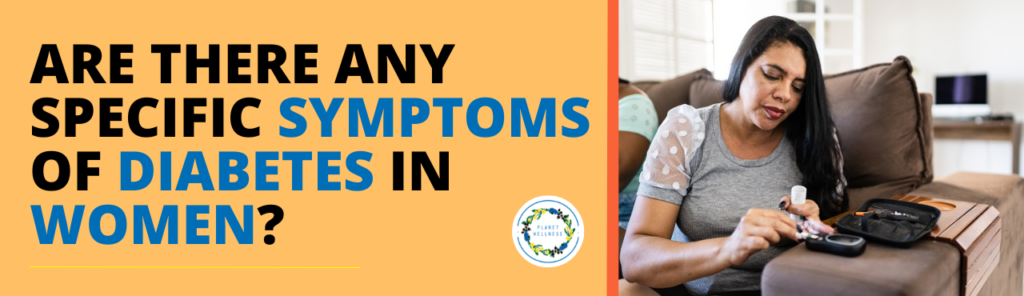Are there any specific symptoms of diabetes in women?
