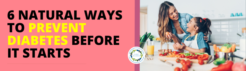 6 Natural ways to prevent Diabetes before it starts