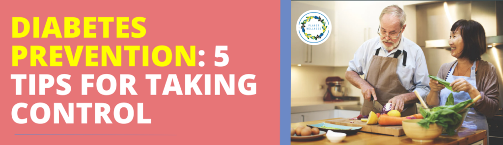 Diabetes Prevention : 5 tips for taking control