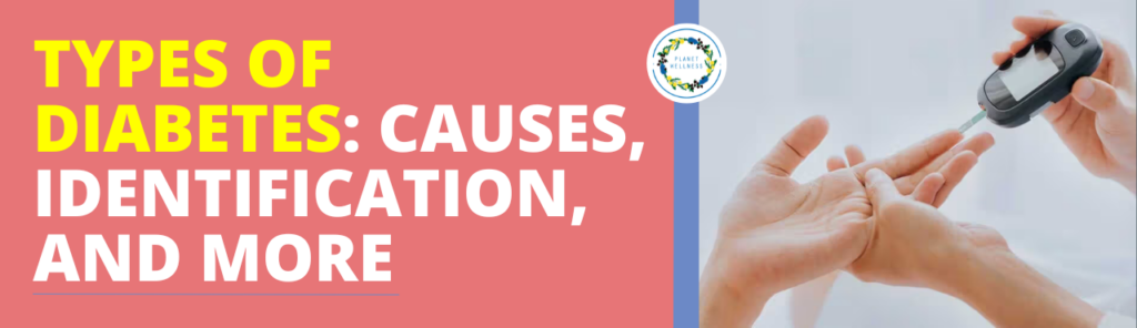 Types of Diabetes : Identification, Causes and More