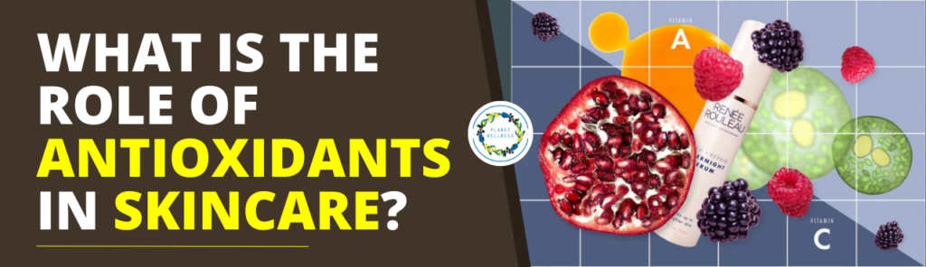 What is the role of antioxidants in skincare?
