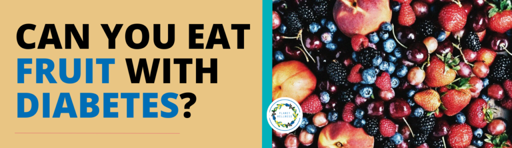 Can you eat fruits with Diabetes?