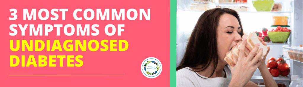 3 Most Common Symptoms of Undiagnosed Diabetes