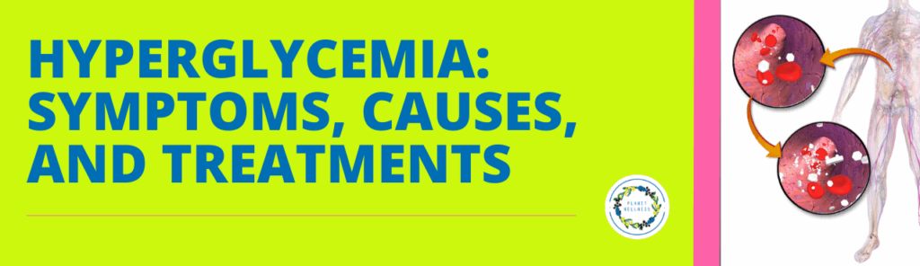 Hyperglycemia: Symptoms, Causes, and Treatments