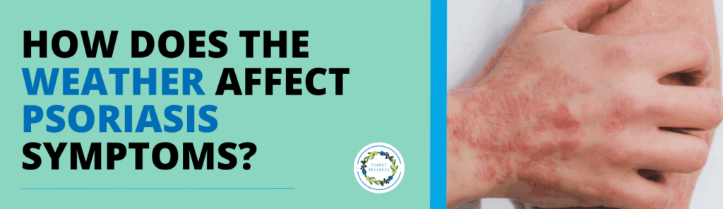 How does the weather affect Psoriasis symptoms?