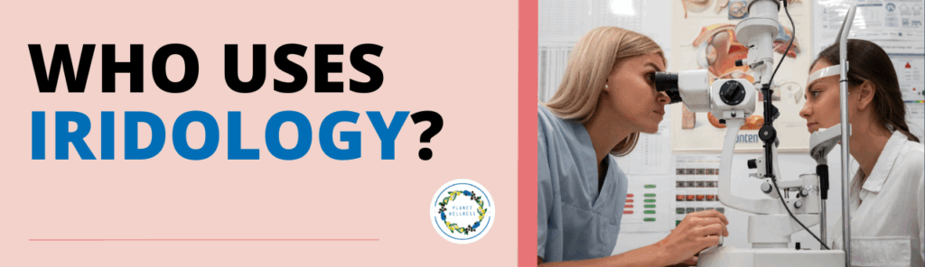 Who uses Iridology?