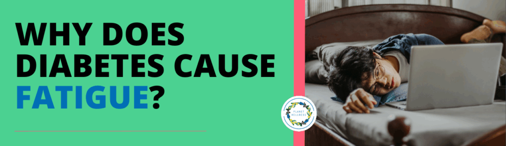 Why does Diabetes cause fatigue?
