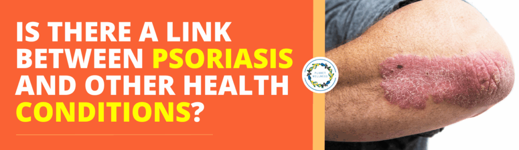 Is there a link between Psoriasis and other health concerns?