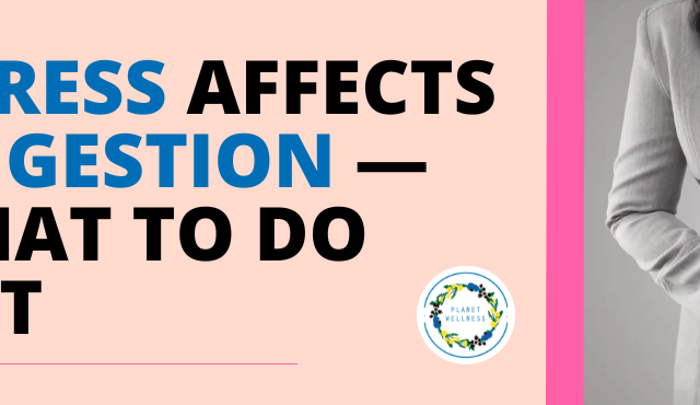 How Stress Affects Your Digestion — and What to Do About It