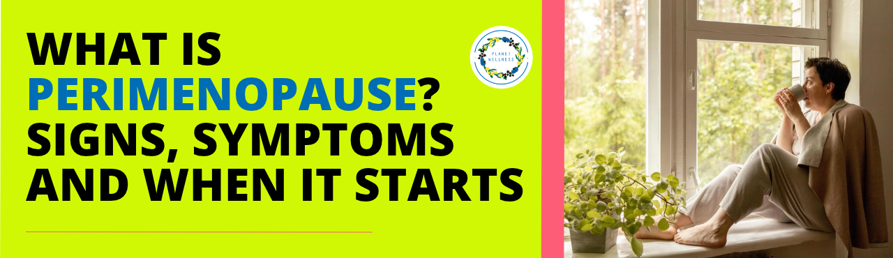 What Is Perimenopause? Signs, Symptoms and When It Starts